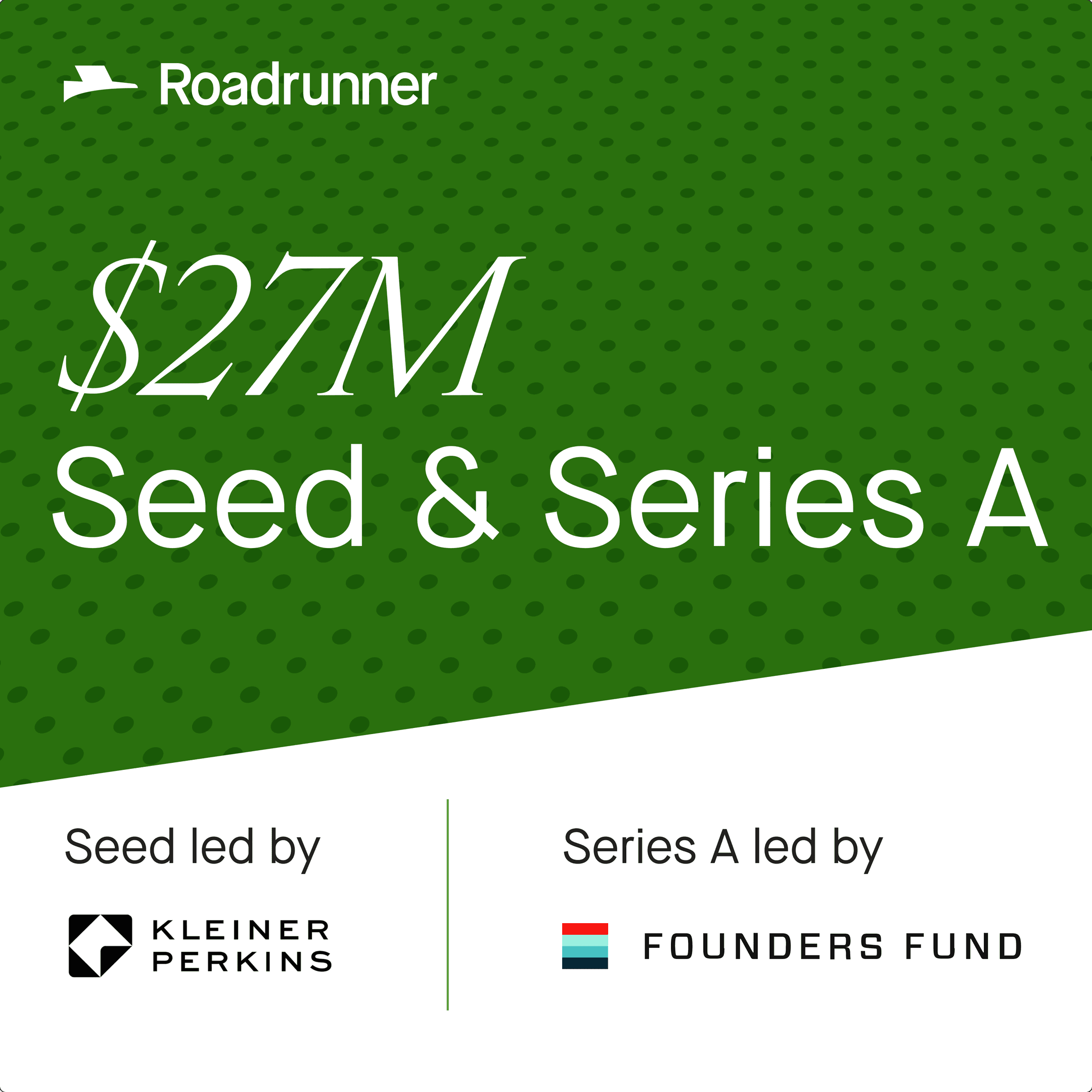 Roadrunner announces $27M in Seed and Series A funding: Seed led by Kleiner Perkins, Series A led by Founders Fund